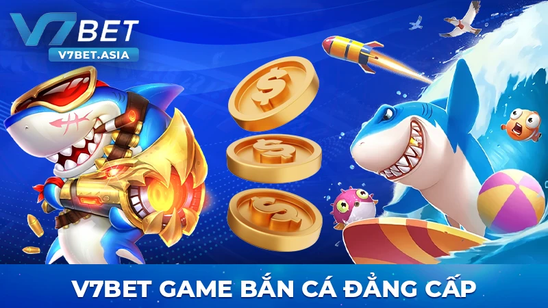 v7bet game bắn cá đẳng cấp