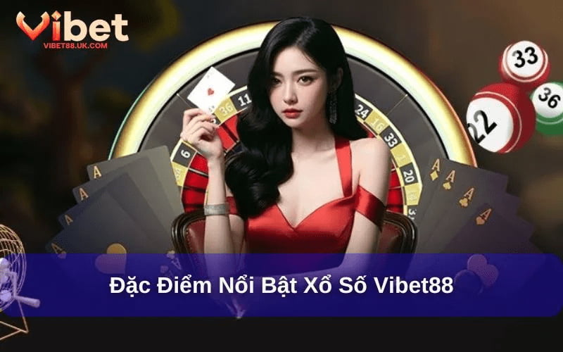 Xổ Số Vibet88 siêu hấp dẫn Cơ hội đổi đời mỗi ngày