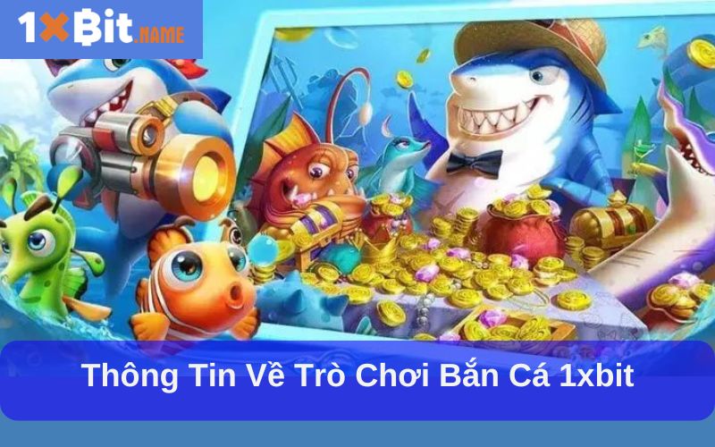Game bắn cá 1xbit làn sóng giải trí chưa bao giờ hạ nhiệt