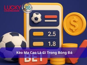 Kèo Ma Cao là gì – Hướng dẫn chi tiết và kinh nghiệm chơi hiệu quả