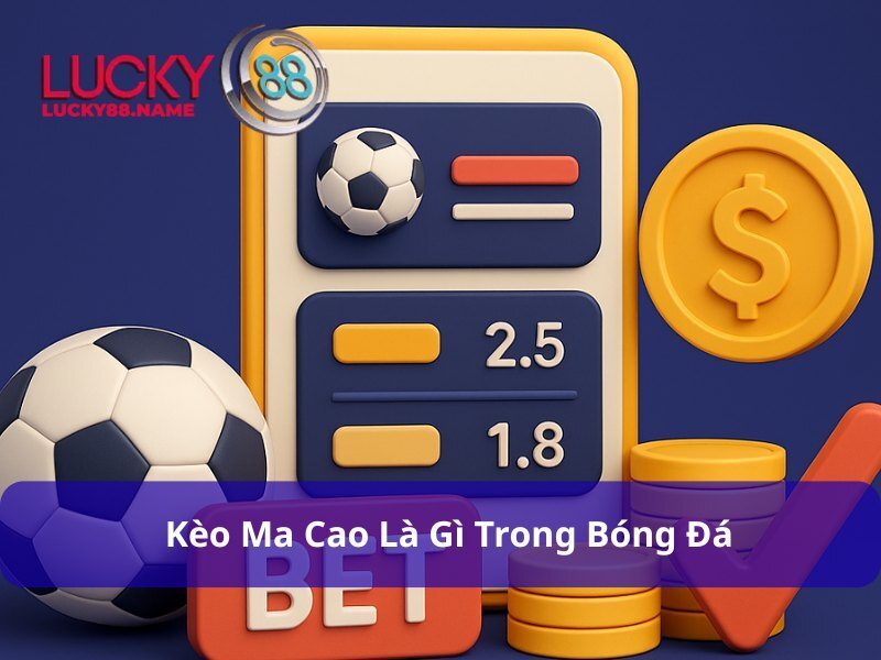 Kèo Ma Cao là gì – Hướng dẫn chi tiết và kinh nghiệm chơi hiệu quả